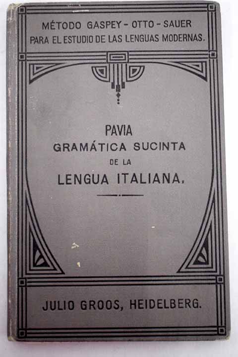 Gramtica sucinta de la lengua italiana con ejercicios de traduccin y trozos de lectura / Luigi Pavia