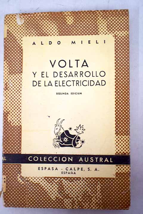 Volta y el desarrollo de la electricidad hasta el descubrimiento de la pila y de la corriente elctrica / Aldo Mieli