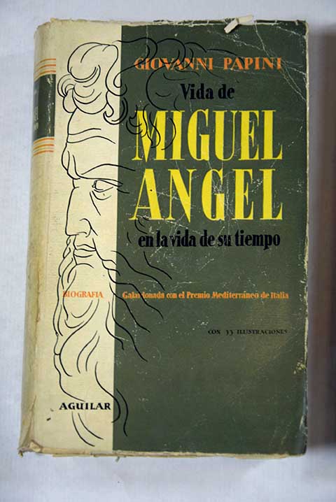 Vida de Miguel Angel en la vida de su tiempo / Giovanni Papini