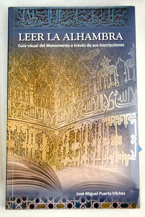 Leer la Alhambra guía visual del monumento a través de sus inscripciones / José Miguel Puerta Vílchez
