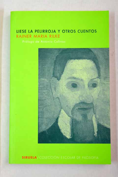 Liese la pelirroja y otros cuentos relatos tempranos del legado / Rainer Maria Rilke