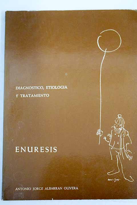Enuresis diagnstico etiologa y tratamiento / Antonio Jorge Albarrn Olivera