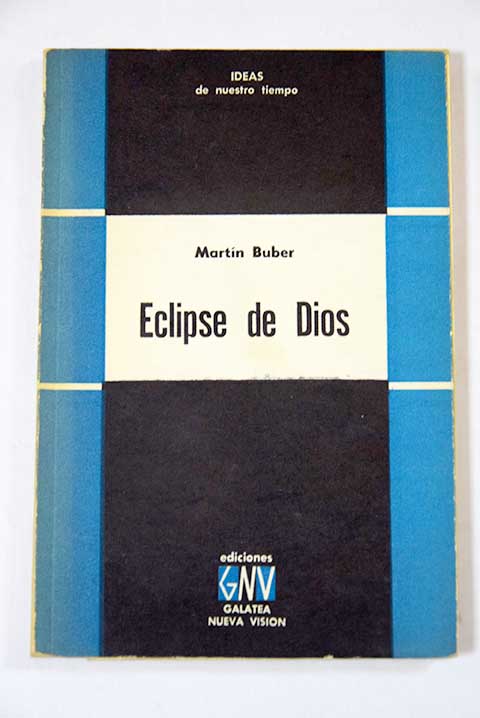 Eclipse de Dios estudios sobre las relaciones entre religin y filosofa / Martin Buber