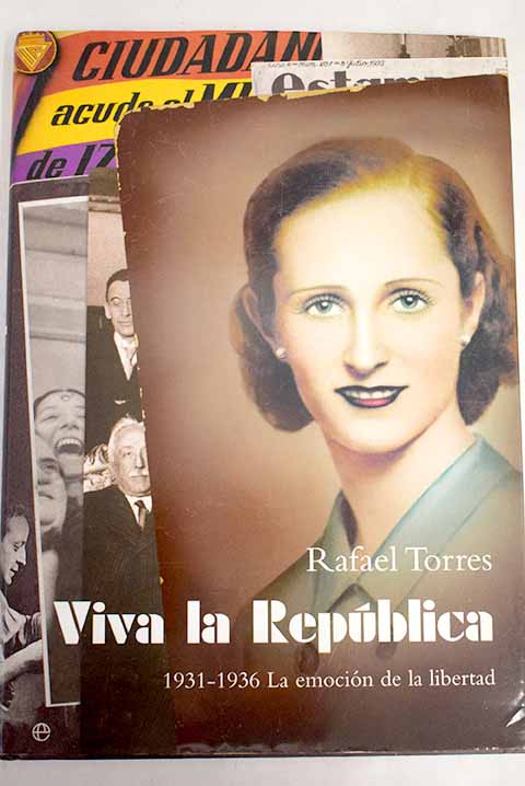 Viva la Repblica 1931 1936 la emocin de la libertad / Rafael Torres
