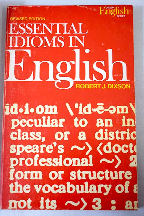 Essential idioms in english / Robert J Dixson