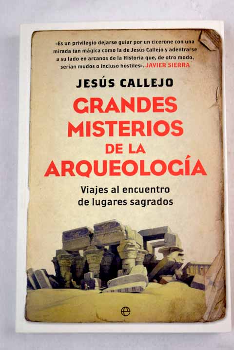 Grandes misterios de la arqueologa viajes al encuentro de lugares sagrados / Jess Callejo