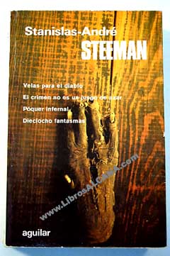 Novelas escogidas Velas para el diablo Poquer infernal Dieciocho fantasmas El crimen no es un juego de azar / Stanislas Andre Steeman