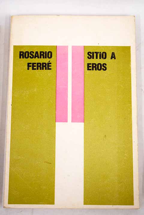 Sitio a Eros trece ensayos literarios / Rosario Ferr