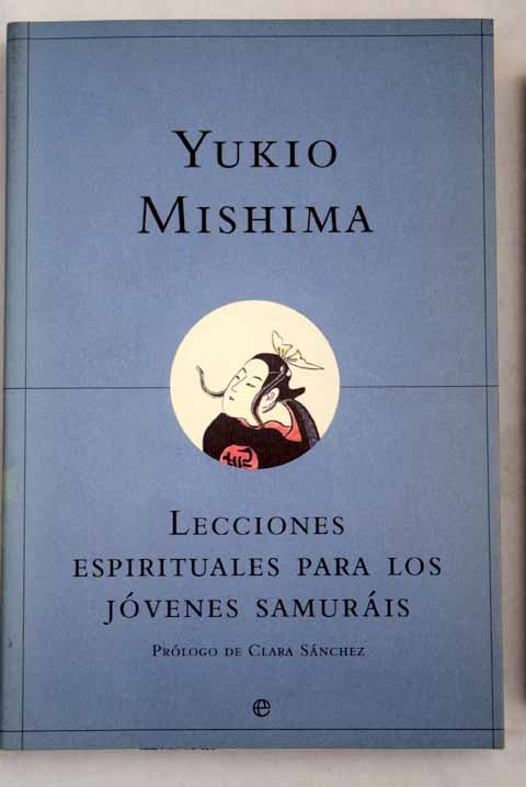 Lecciones espirituales para los jvenes samuris y otros ensayos / Yukio Mishima