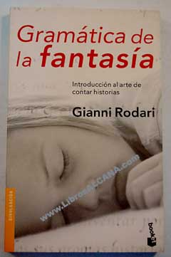 Gramtica de la fantasa introduccin al arte de inventar historias / Gianni Rodari