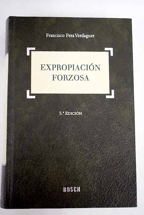 Expropiacin forzosa / Francisco Pera Verdaguer