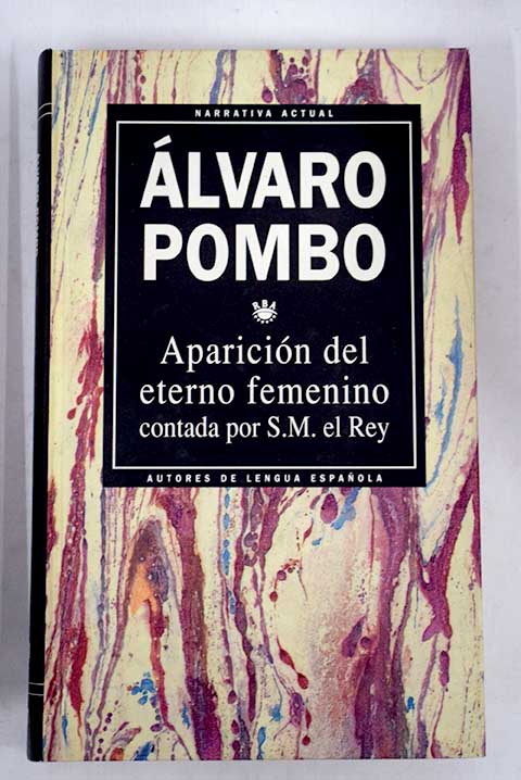 Aparicin del eterno femenino contada por S M el Rey / lvaro Pombo