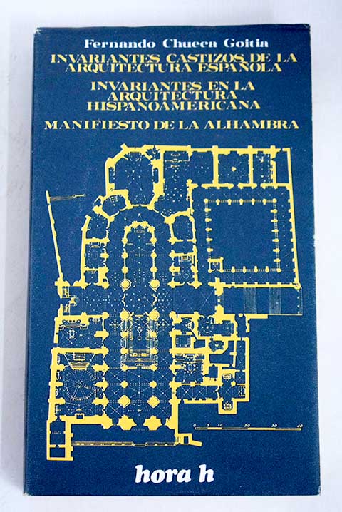 Invariantes castizos de la arquitectura espaola Manifiesto de la Alhambra / Fernando Chueca Goitia