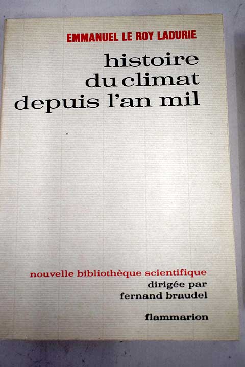 Histoire du climat depuis l an mil / Emmanuel Le Roy Ladurie