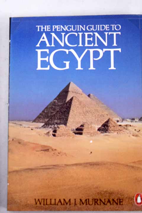 The Penguin guide to ancient Egypt / William J Murnane
