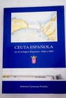 Ceuta española en el Antiguo Régimen 1640 1800 análisis demográfico y socioeconómico del segundo período de la presencia española en la ciudad / Antonio Carmona Portillo