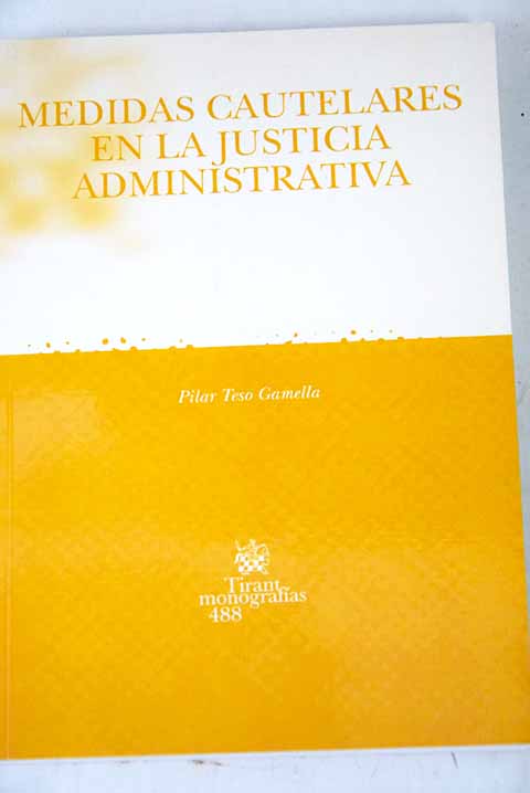 Medidas cautelares en la justicia administrativa / Pilar Teso Gamella