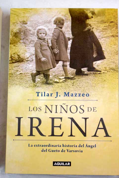 Los niños de Irena la extraordinaria historia del Ángel del gueto de Varsovia / Tilar J Mazzeo