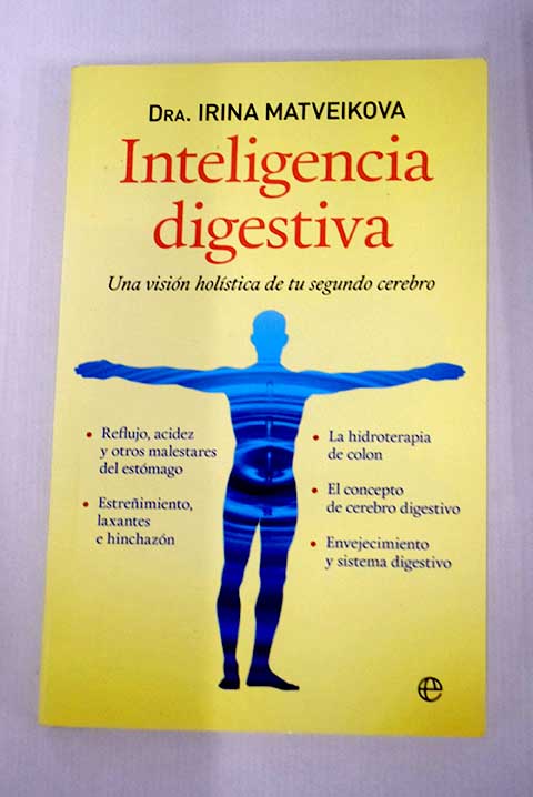 Inteligencia digestiva una visin holstica de tu segundo cerebro / Irina Matveikova