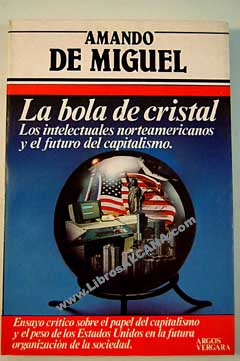 La bola de cristal los intelectuales norteamericanos y el futuro del capitalismo / Amando de Miguel