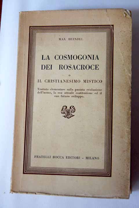 La cosmogonia dei rosacroce o Il cristianesimo mistico / Max Heindel