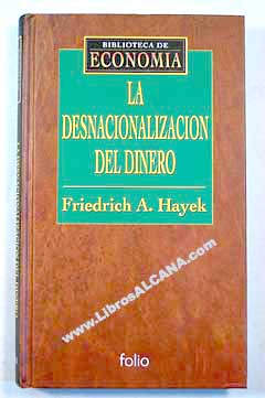 La desnacionalizacin del dinero / Friedrich A Hayek