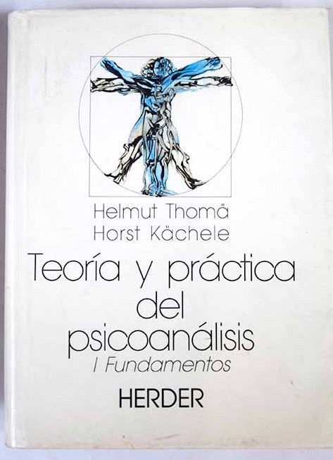 Teoría y práctica del psicoanálisis Volumen I Fundamentos / Helmut Thoma