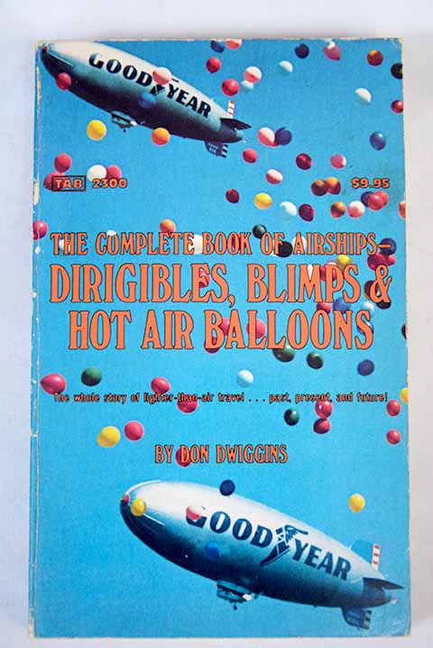 The complete book of airships dirigibles blimps hot air balloons / Don Dwiggins