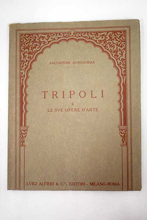 Tripoli e le sue opere d arte / Salvatore Aurigemma