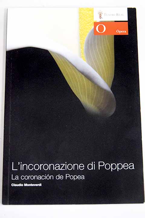 L incoronazione di Poppea La coronacin de Popea dramma musicale en un prlogo y tres actos