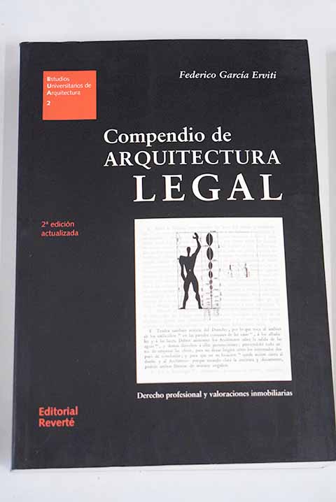 Compendio de arquitectura legal derecho profesional y valoraciones inmobiliarias / Federico Garca Erviti