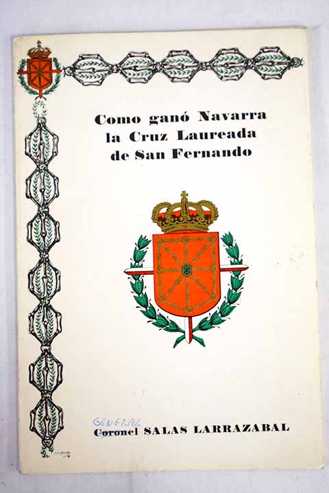 Cmo gan Navarra la Cruz Laureada de San Fernando / Ramn Salas Larrazbal