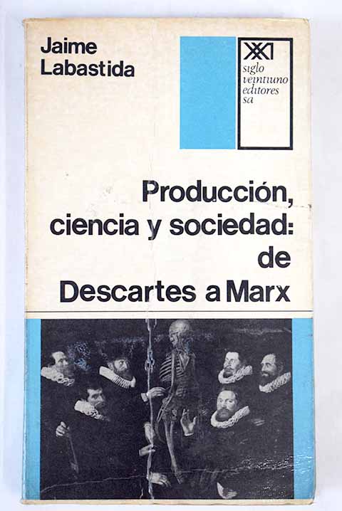 Producción ciencia y sociedad de Descartes a Marx / Jaime Labastida