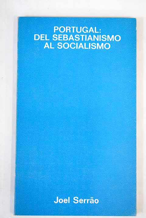 Portugal del sebastianismo al socialismo / Joel Serrao