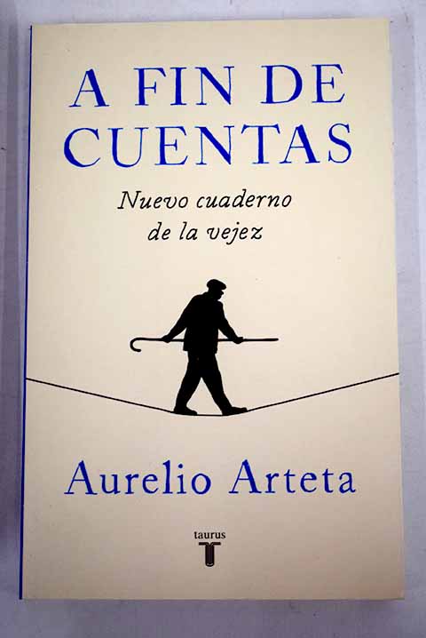 A fin de cuentas nuevo cuaderno de la vejez / Aurelio Arteta