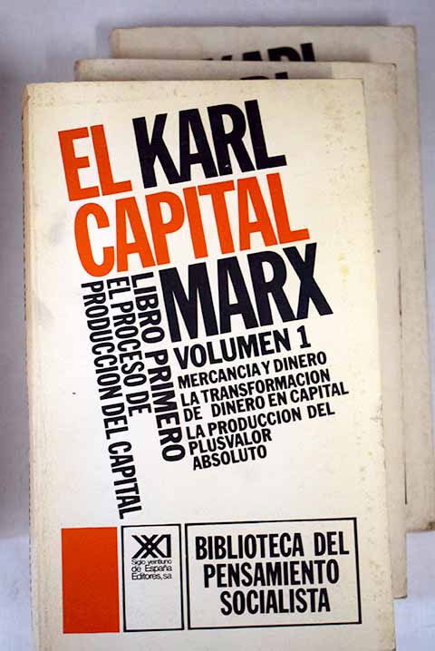 El capital Libro primero El proceso de produccion del capital / Karl Marx
