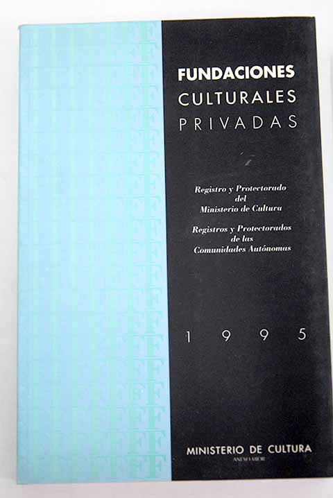 Fundaciones culturales privadas registro y protectorado del Ministerio de Cultura registros y protectorados de las Comunidades Autnomas 1995