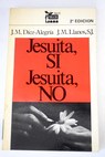 Jesuita s jesuita no / Jos Mara Dez Alegra