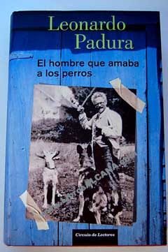 El hombre que amaba a los perros / Leonardo Padura