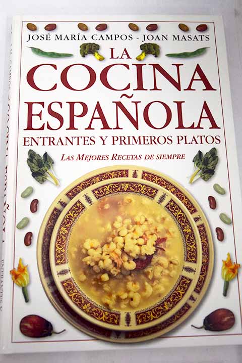 La cocina espaola entrantes y primeros platos / Jos Mara Campos