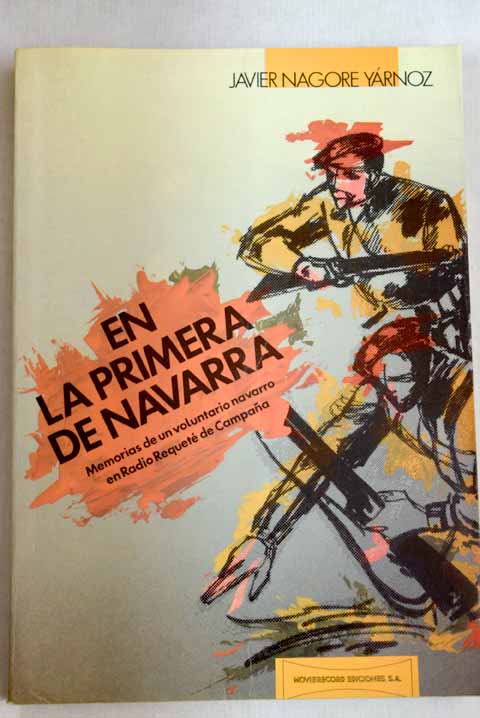 En la primera de Navarra 1936 1939 memorias de un voluntario navarro del Tercio de Radio Requet de Campaa / Javier Nagore Yrnoz