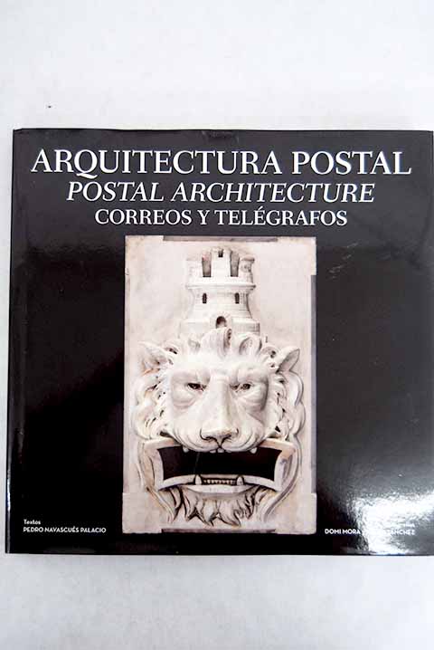 Arquitectura postal Postal architecture correos y telgrafos / Pedro Navascus Palacio
