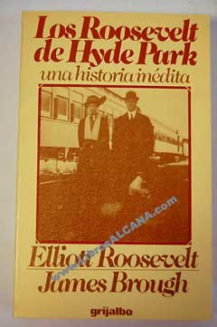 Los Roosevelt de Hyde Park una historia indita / Elliott Roosevelt