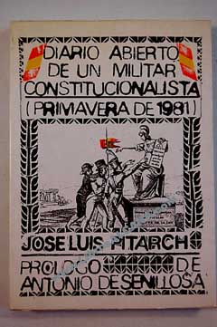Diario abierto de un militar constitucionalista primavera de 1981 / José Luis Pitarch