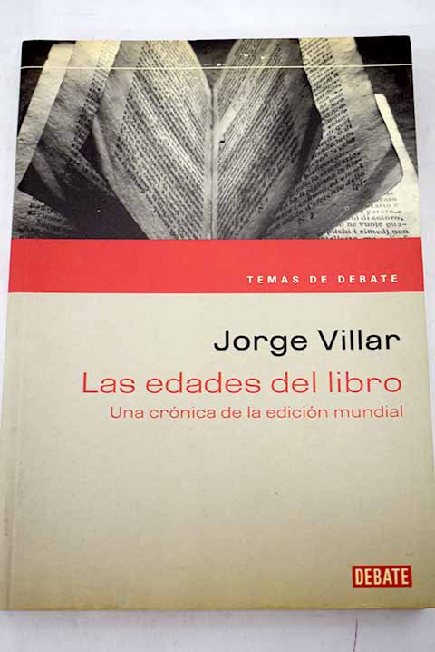 Las edades del libro una crnica de la edicin mundial / Jorge Villar