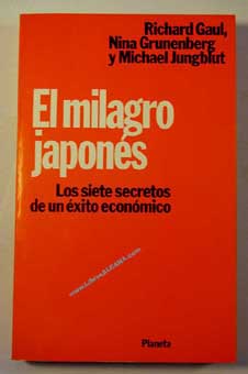 El milagro japonés los siete secretos de un éxito económico / Richard Gaul