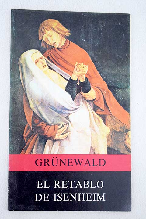 El Retablo de Isenheim Grunewald / Adolf Max Bogt