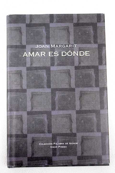 Amar es dnde Estimar s un lloc poemas en castellano del autor / Joan Margarit