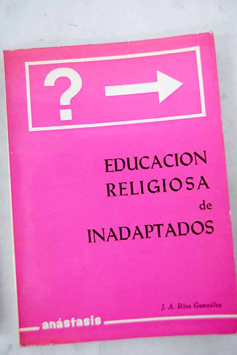 Educacin religiosa de inadaptados / Jos Antonio Ros Gonzlez
