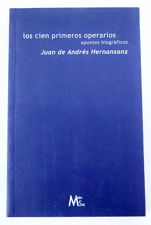 Los cien primeros operarios apuntes biográficos / Juan de Andrés Hernansanz